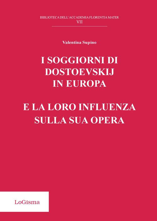 I soggiorni di Dostoevskij in Europa e la loro influenza sulla sua opera - Valentina Supino - copertina