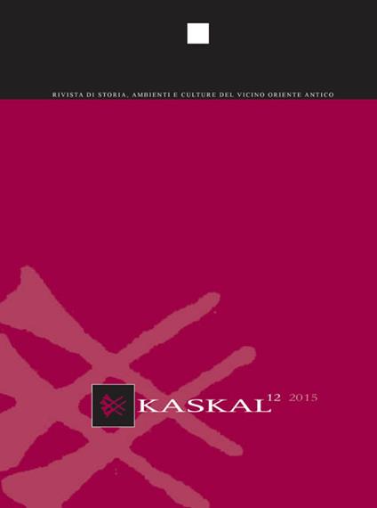 Kaskal. Rivista di storia, ambienti e culture del Vicino Oriente antico (2015). Ediz. italiana, inglese e tedesca. Vol. 12 - copertina
