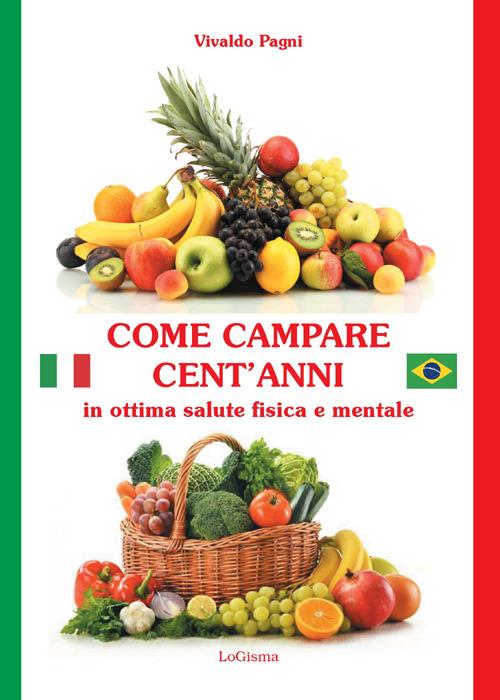 Come campare cent'anni in ottima salute fisica e mentale - Vivaldo Pagni - copertina