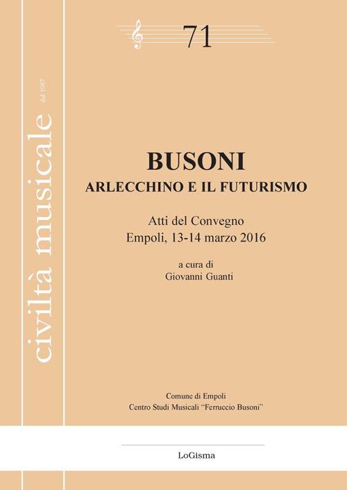Busoni. Arlecchino e il Futurismo. Atti del Convegno (Empoli, 13-14 marzo 2016) - copertina