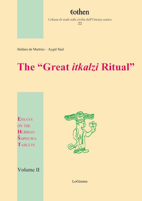 The «Great itkalzi Ritual». Essays on the Hurrian Sapinuwa Tablets. Vol. 2 - Stefano De Martino,Aygül Süel - copertina