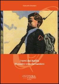 I temi dei balilla. Mussolini visto dai bambini - Giancarlo Ottaviani - copertina