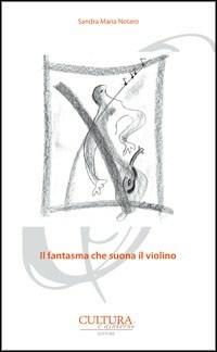 Il fantasma che suona il violino - Sandra M. Notaro - copertina