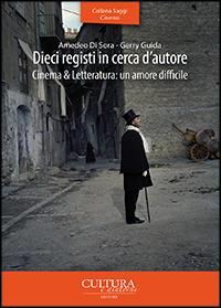 Dieci registi in cerca d'autore. Cinema & letteratura: un amore difficile - Amedeo Di Sora,Gerry Guida - copertina