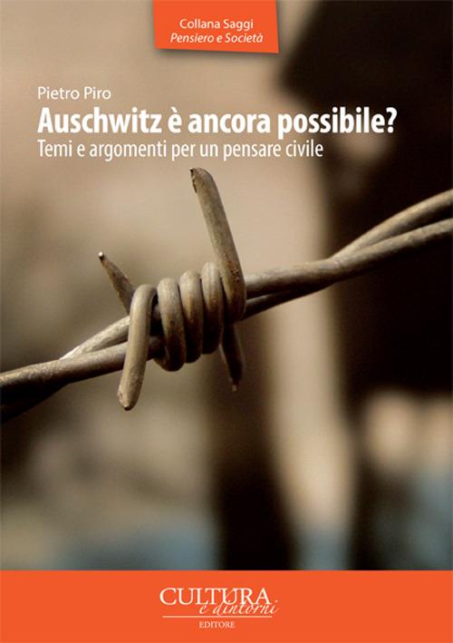 Auschwitz è ancora possibile? Temi e argomenti per un pensare civile - Pietro Piro - copertina