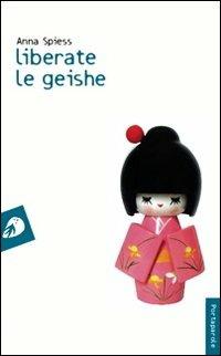 Liberate le geishe - Anna Spiess - copertina