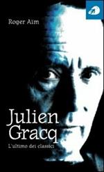 Julien Gracq. L'ultimo dei classici