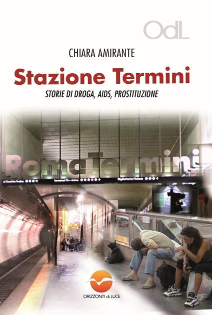 Stazione Termini. Storie di droga, AIDS, prostituzione - Chiara Amirante - copertina