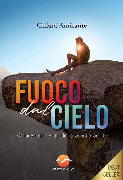 Fuoco dal cielo. Volare con le ali dello Spirito Santo - Chiara Amirante - copertina