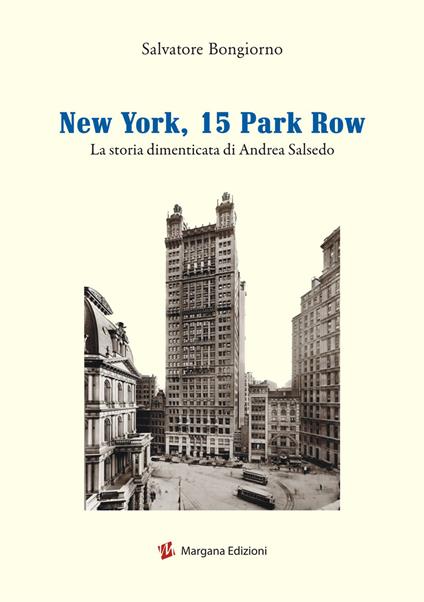 New York, 15 Park Row. La storia dimenticata di Andrea Salsedo - Salvatore Bongiorno - copertina