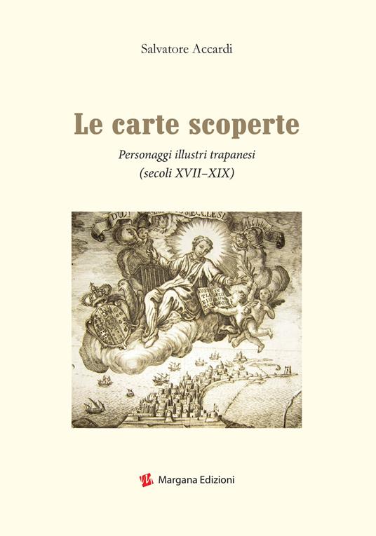 Le carte scoperte. Personaggi illustri trapanesi (secoli XVII-XIX) - Salvatore Accardi - copertina