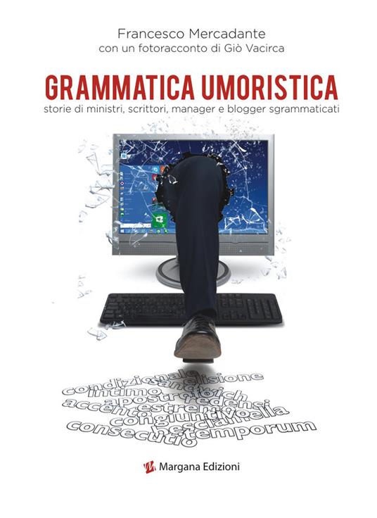 Grammatica umoristica. Storie di ministri, scrittori, manager e blogger sgrammaticati - Francesco Mercadante - copertina