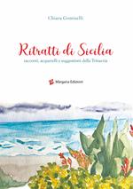 Ritratti di Sicilia. Racconti, acquerelli e suggestioni della Trinacria. Ediz. illustrata