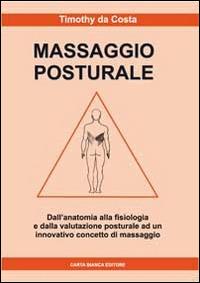 Massaggio posturale. Dall'anatomia alla fisiologia e dalla valutazione posturale ad un innovativo concetto di massaggio - Timothy Da Costa - copertina