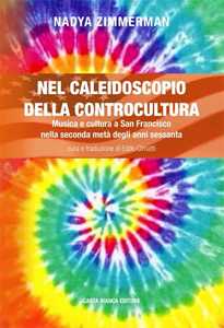 Libro Nel caleidoscopio della controcultura. Musica e cultura a San Francisco nella seconda metà degli anni sessanta Nadya Zimmerman