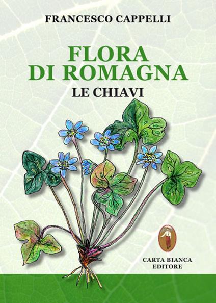 Flora di Romagna. Le chiavi - Francesco Cappelli - copertina