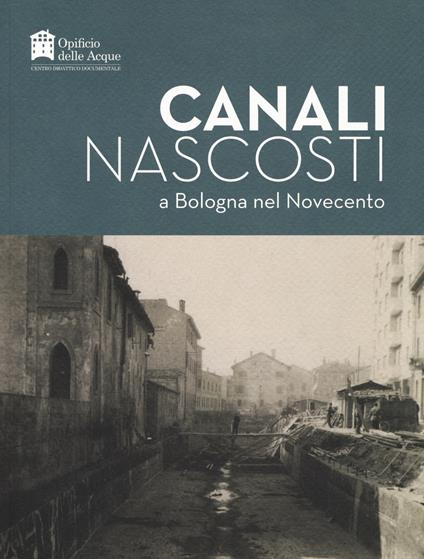 Canali nascosti a Bologna nel Novecento - copertina