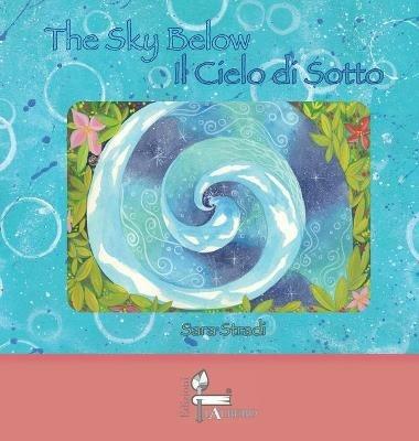 Il cielo di sotto-The sky below. Ediz. bilingue - Sara Stradi - copertina