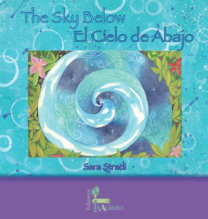 The Sky Below-El Cielo de Abajo. Ediz. illustrata - Sara Stradi - copertina
