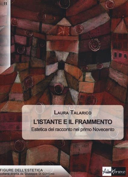 L'istante e il frammento. Estetica del racconto nel primo Novecento - Laura Talarico - copertina