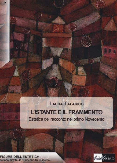 L'istante e il frammento. Estetica del racconto nel primo Novecento - Laura Talarico - copertina