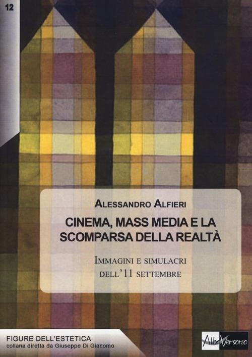 Cinema, mass media e la scomparsa della realtà. Immagini e simulacri dell'11 settembre - Alessandro Alfieri - copertina