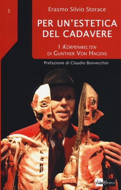 Per un'estetica del cadavere. I Körpenwelten di Gunther von Hagens - Erasmo Silvio Storace - copertina