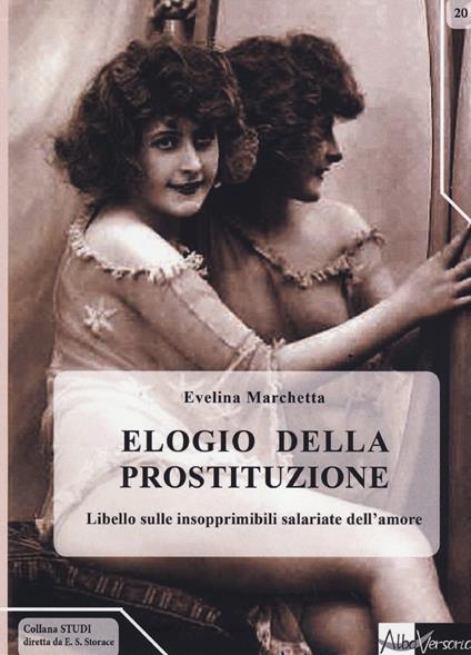 Elogio della prostituzione. Libello sulle insopprimibili salariate dell'amore - Evelina Marchetta - copertina
