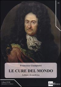 Libro Le cure del mondo. Leibniz e la medicina Francesco Giampietri