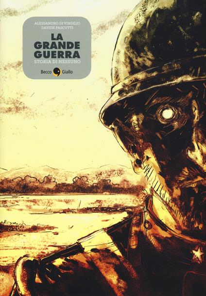 La grande guerra. Storia di Nessuno - Alessandro Di Virgilio,Davide Pascutti - copertina