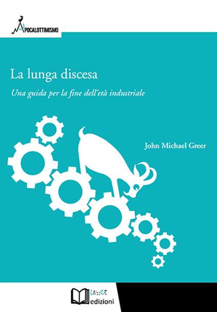 La lunga discesa. Una guida per la fine dell'età industriale - John Michael Greer - copertina