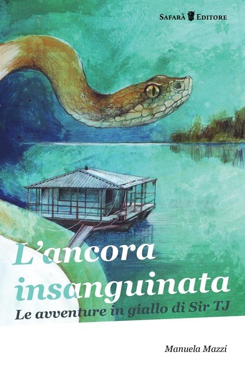 L' ancora insanguinata. Le avventure in giallo di Sir TJ - Manuela Mazzi - copertina