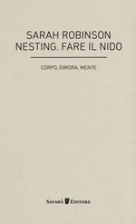 Nesting. Fare il nido. Corpo, dimora, mente