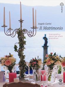 Il matrimonio. Ispirazioni per una cerimonia da sogno