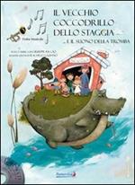 Il vecchio coccodrillo dello Staggia... e il suono della tromba. Con CD Audio