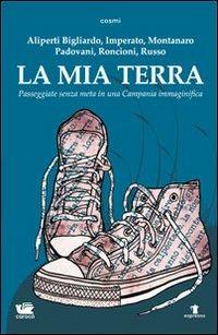 La mia terra. Passeggiate senza meta in una Campania immaginifica - copertina