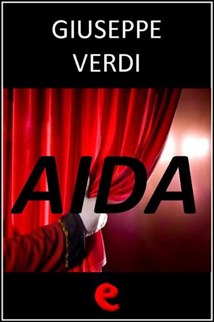 Aida - Antonio Ghislanzoni,Giuseppe Verdi - ebook