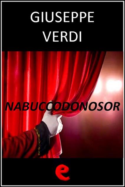 Nabuccodonosor - Temistocle Solera,Giuseppe Verdi - ebook