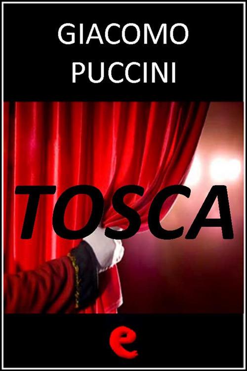Tosca - Giuseppe Giacosa,Luigi Illica,Giacomo Puccini - ebook