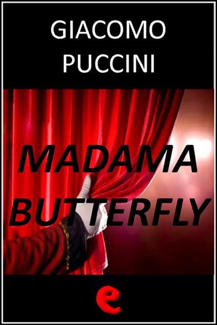 Madama Butterfly - Giuseppe Giacosa,Luigi Illica,Giacomo Puccini - ebook