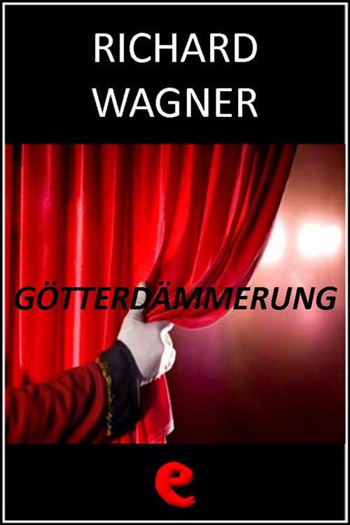 Götterdämmerung (Il Crepuscolo degli Dei) - Richard Wagner - ebook