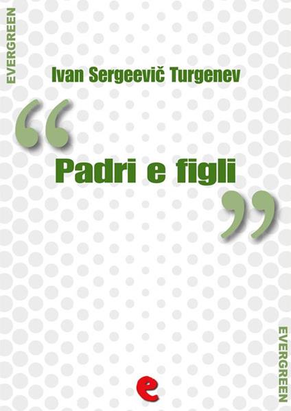 Padri e Figli (???? ? ????) - Ivan Sergeevic Turgenev - ebook