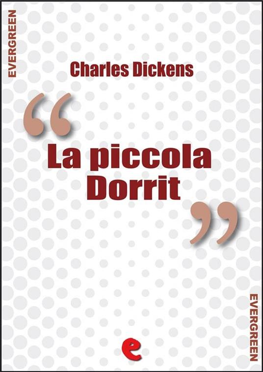 La Piccola Dorrit (Little Dorrit) - Charles Dickens - ebook