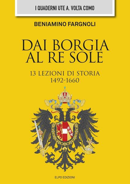 Dai Borgia al Re Sole. 13 lezioni di storia - Beniamino Fargnoli - copertina