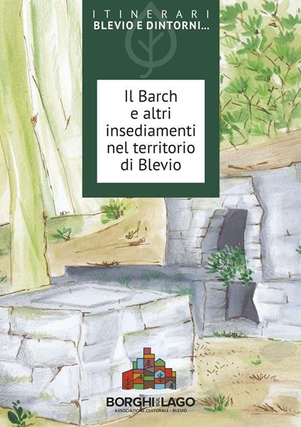 Il Barch e altri insediamenti nel territorio di Blevio - Angelo Del Sasso,Giovanna Galeazzi,Giorgio Gianatti - copertina