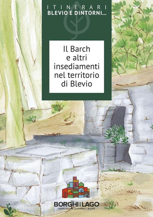 Il Barch e altri insediamenti nel territorio di Blevio - Angelo Del Sasso,Giovanna Galeazzi,Giorgio Gianatti - copertina