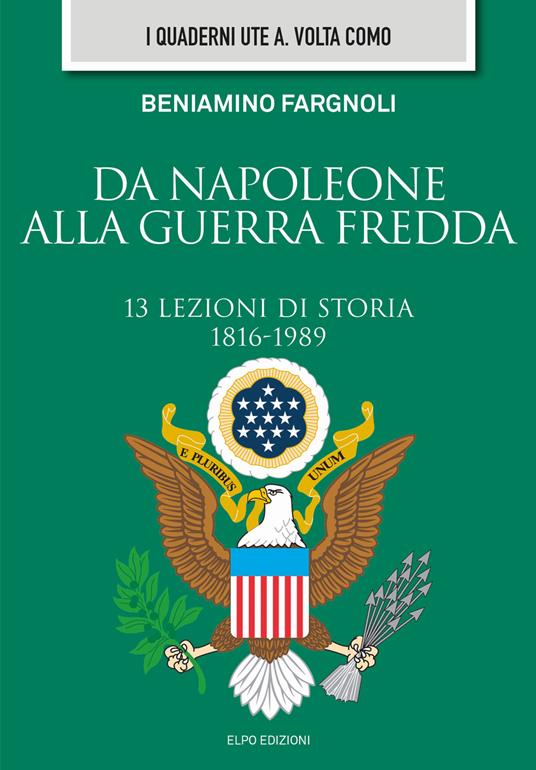 Da Napoleone alla guerra fredda. 13 lezioni di storia (1816-1989) - Beniamino Fargnoli - copertina