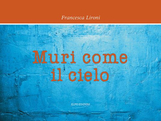Muri come il cielo - Francesca Lironi - copertina