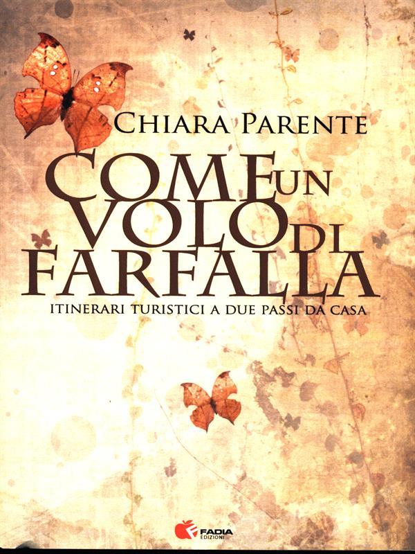 Come un volo di farfalla. Itinerari turistici a due passi da casa