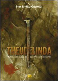 Theudelinda. Tutto ebbe inizio da quattro punti cardinali - Pier Emilio Castoldi - copertina